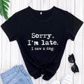 Dog lover Graphic T-shirt / Sorry I'm late I saw a dog / Women / Teen