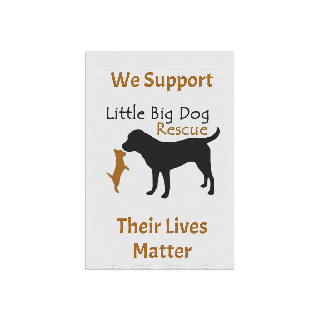 Garden Flag - "We Support Little Big Dog Rescue: Their Lives Matter"