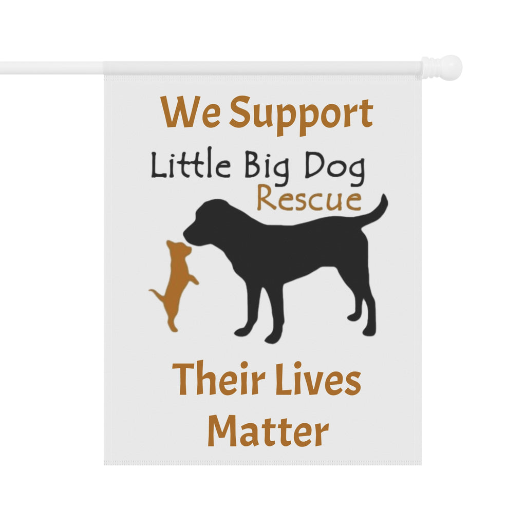Garden Flag - "We Support Little Big Dog Rescue: Their Lives Matter"
