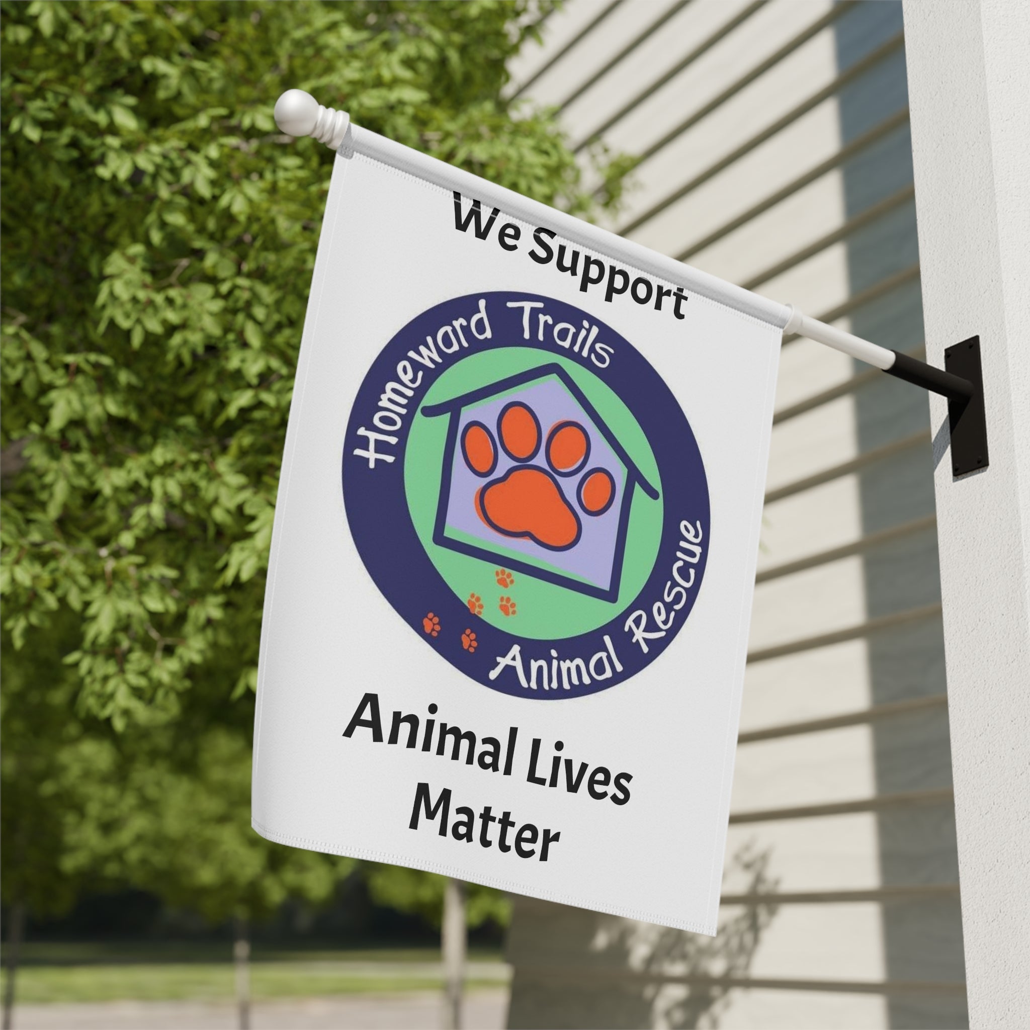 Garden Flag - "We Support Homeward Trails Animal Rescue" Animal Lives Matter Outdoor Banner
