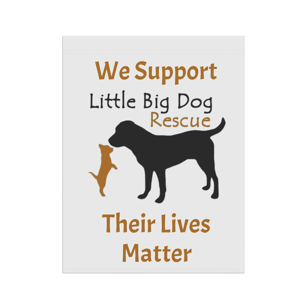 Garden Flag - "We Support Little Big Dog Rescue: Their Lives Matter"